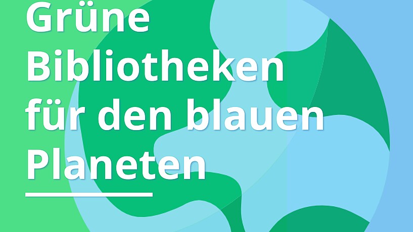 Grüne Bibliotheken für den blauen Planeten